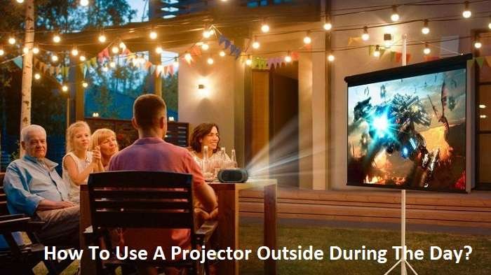 How to use a Projector outside during the Day? How to use a Projector outside during the Day?
